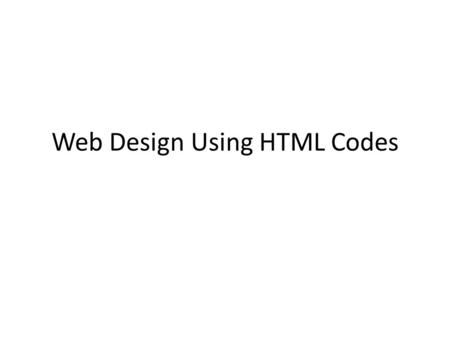 Web Design Using HTML Codes. WHAT DO I NEED TO BEGIN DESIGNING A HOME PAGE? 1.YOU NEED A FOLDER (also called a DIRECTORY) You should set up a folder or.