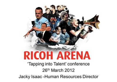 ‘Tapping into Talent’ conference 26 th March 2012 Jacky Isaac -Human Resources Director.