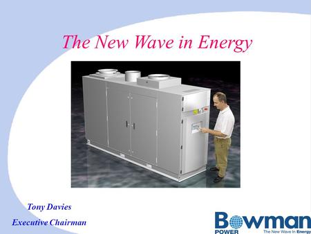 The New Wave in Energy Tony Davies Executive Chairman.