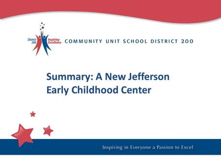 Summary: A New Jefferson Early Childhood Center. Board Planning Adopted: July 18, 2012…. District Goal 3: We will achieve long-term financial stability.