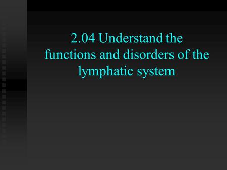 2.04 Understand the functions and disorders of the lymphatic system