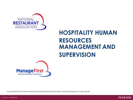Copyright © 2013 by The National Restaurant Association Educational Foundation. Published by Pearson. All rights reserved. HOSPITALITY HUMAN RESOURCES.