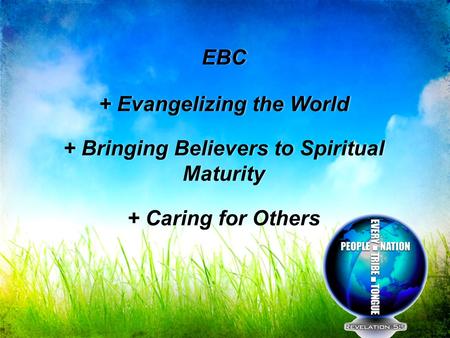 + Evangelizing the World + Bringing Believers to Spiritual Maturity