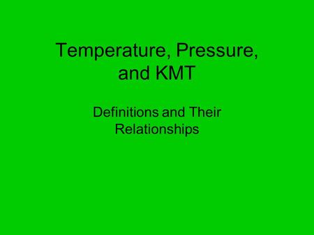 Temperature, Pressure, and KMT Definitions and Their Relationships.