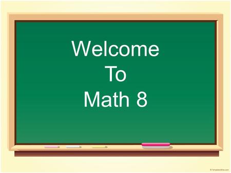Welcome To Math 8. Introduction Mrs. Mehalakis (Meh- ha –lock –es) Teach Integrated Math 1, Math 8, Acclerated 7, Wheel Art, and Year long Art Attended.