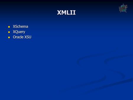 XMLII XSchema XSchema XQuery XQuery Oracle XSU Oracle XSU.