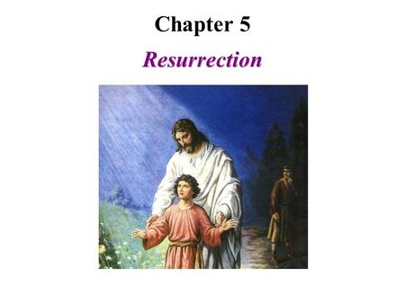 Chapter 5 Resurrection. Resurrection Section 1 A. The Biblical Concepts of Life and Death physical life: the physical self maintains its physiological.