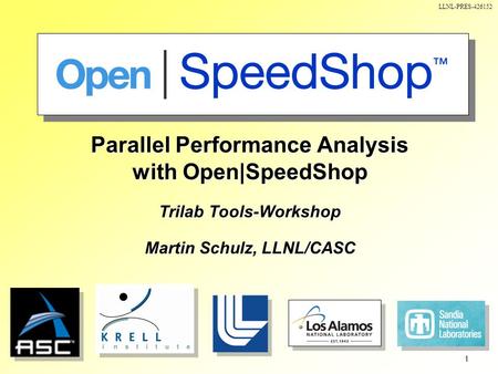 1 Parallel Performance Analysis with Open|SpeedShop Trilab Tools-Workshop Martin Schulz, LLNL/CASC LLNL-PRES-426152.