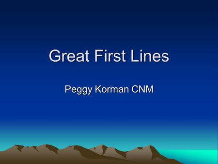 Great First Lines Peggy Korman CNM. First lines of a novel. The first line sets the scene, the tone, sheds just enough light on the upcoming story to.
