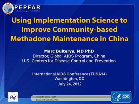 Marc Bulterys, MD PhD Director, Global AIDS Program, China U.S. Centers for Disease Control and Prevention International AIDS Conference (TUSA14) Washington,