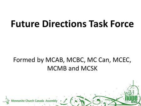 Future Directions Task Force Formed by MCAB, MCBC, MC Can, MCEC, MCMB and MCSK.