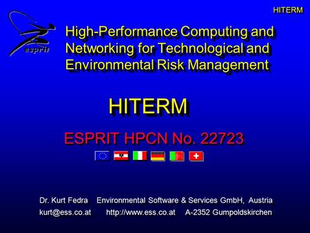 HITERM High-Performance Computing and Networking for Technological and Environmental Risk Management HITERM Dr. Kurt Fedra Environmental Software & Services.