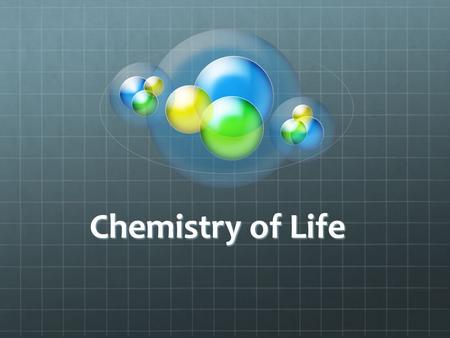 Chemistry of Life. Small to large AtomsElementMoleculeMacromoleculeCellsTissuesOrgansOrganism.