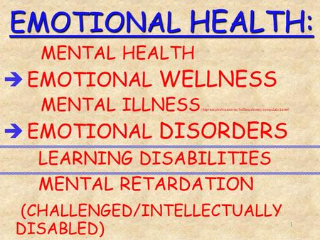 1 EMOTIONAL HEALTH: MENTAL HEALTH è EMOTIONAL WELLNESS MENTAL ILLNESS (depress,phobia,anorex/bullem,obsess/compul,alc,bored è EMOTIONAL DISORDERS LEARNING.