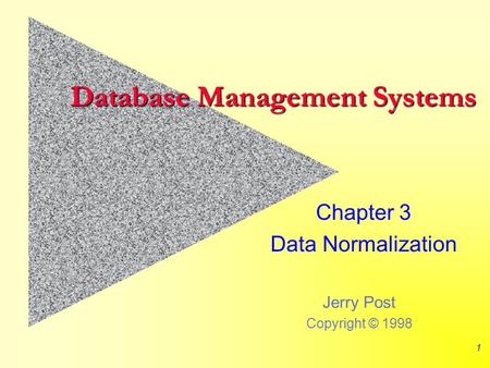 Jerry Post Copyright © 1998 1 Database Management Systems Chapter 3 Data Normalization.