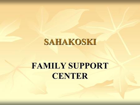 SAHAKOSKI FAMILY SUPPORT CENTER. FRONTSIDE RIVERSIDE.
