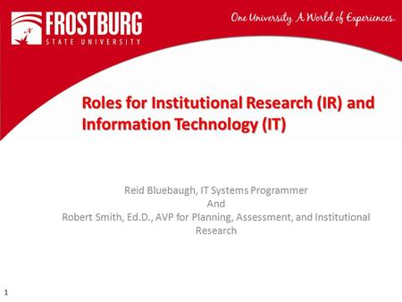 1 1 Reid Bluebaugh, IT Systems Programmer And Robert Smith, Ed.D., AVP for Planning, Assessment, and Institutional Research.