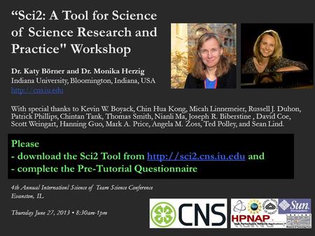 “Sci2: A Tool for Science of Science Research and Practice Workshop Dr. Katy Börner and Dr. Monika Herzig Indiana University, Bloomington, Indiana, USA.