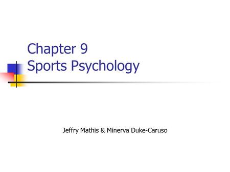 Chapter 9 Sports Psychology Jeffry Mathis & Minerva Duke-Caruso.