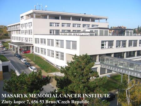MASARYK MEMORIAL CANCER INSTITUTE Zluty kopec 7, 656 53 Brno, Czech Republic.