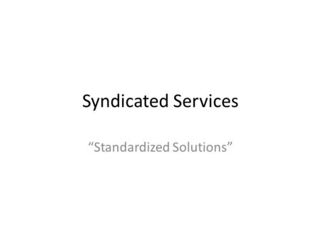 Syndicated Services “Standardized Solutions”. Types of Secondary data  External Data *Syndicated Sources *Published Sources *Database Sources  Internal.