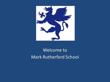 Welcome to Mark Rutherford School. The House System Blake Miss Bradley Student Support Assistant : Mrs Scott Novello Miss Foley Student Support Assistant: