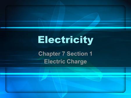 Chapter 7 Section 1 Electric Charge