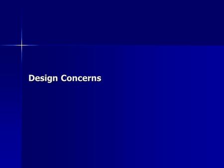 Design Concerns. IN DEVELOPING DESIGN CONCERNS THE FOLLOWING PRODUCT ATTRIBUTES/FEATURES SHOULD BE CONSIDERED Physical Physical Structural Structural.