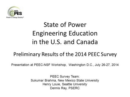 State of Power Engineering Education in the U.S. and Canada Preliminary Results of the 2014 PEEC Survey Presentation at PEEC-NSF Workshop, Washington D.C.,