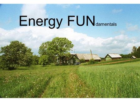 Energy FUN damentals. The Good News “The increase in the internal energy of a system is equal to the amount of energy added by heating the system, minus.
