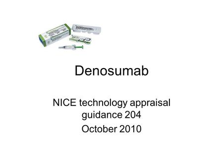 Denosumab NICE technology appraisal guidance 204 October 2010.