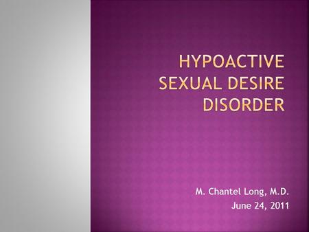 M. Chantel Long, M.D. June 24, 2011.  Discuss and Define Sexual Dysfunction in Women  Review Causes  Provide Strategies to Improve Communication with.
