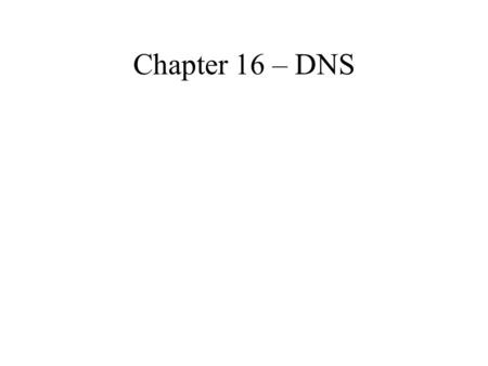 Chapter 16 – DNS. DNS Domain Name Service This service allows client machines to resolve computer names (domain names) to IP addresses DNS works at the.