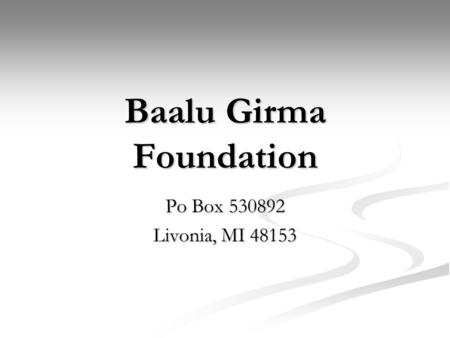 Baalu Girma Foundation Po Box 530892 Livonia, MI 48153.