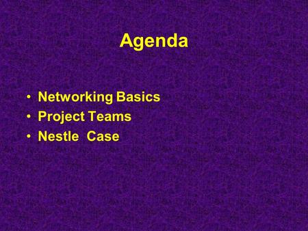 Agenda Networking Basics Project Teams Nestle Case.