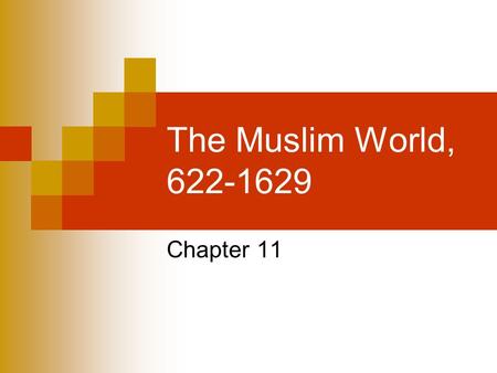 The Muslim World, 622-1629 Chapter 11.