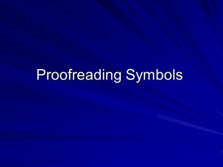 Proofreading Symbols. SymbolMeaningExample insert a comma apostrophe or single quotation mark insert something use double quotation marks use a period.