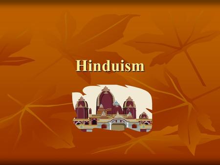Hinduism. The Roots of Hinduism One of the world’s oldest religions One of the world’s oldest religions Grew out of the beliefs of the Aryans Grew out.