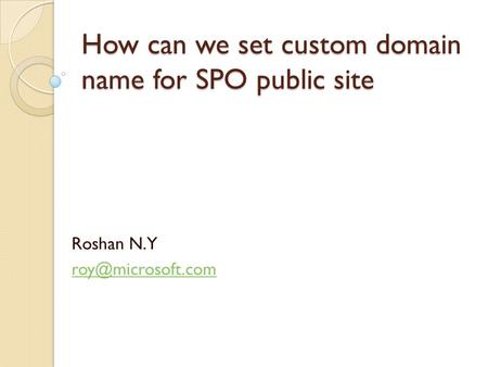 How can we set custom domain name for SPO public site Roshan N.Y