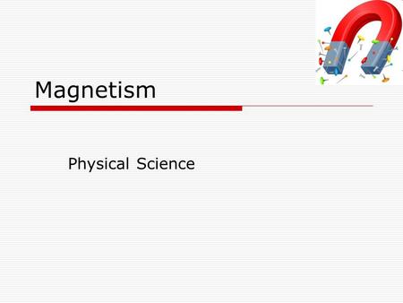 Magnetism Physical Science. What is a magnet?  2000 years ago the Greeks discovered a mineral that attracted things made of iron.  They named this mineral.