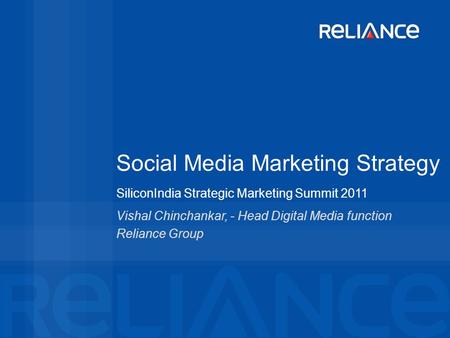 Confidential Slide Social Media Marketing Strategy SiliconIndia Strategic Marketing Summit 2011 Vishal Chinchankar, - Head Digital Media function Reliance.