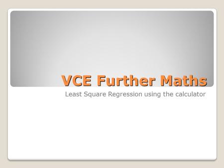 VCE Further Maths Least Square Regression using the calculator.