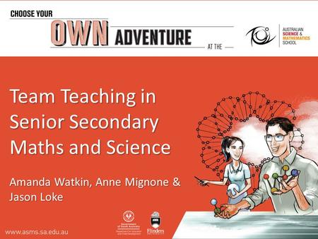 Team Teaching in Senior Secondary Maths and Science Amanda Watkin, Anne Mignone & Jason Loke.