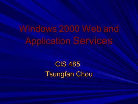 Windows 2000 Web and Application Services CIS 485 Tsungfan Chou.