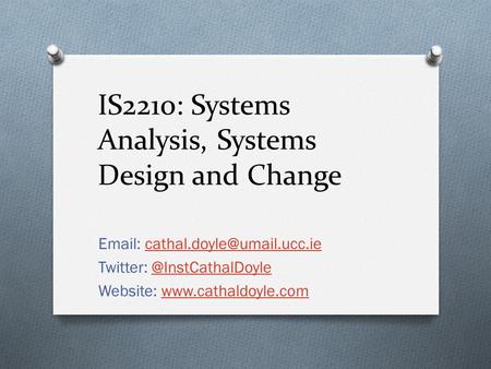 IS2210: Systems Analysis, Systems Design and Change   Twitter:
