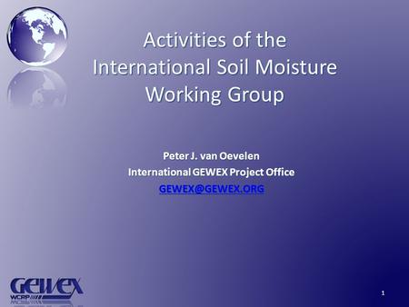 Activities of the International Soil Moisture Working Group Peter J. van Oevelen International GEWEX Project Office 1.