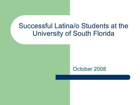 Successful Latina/o Students at the University of South Florida October 2008.