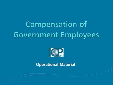 Operational Material. Outline 2 Topics to be covered Introduction to Government Expenditures Compensation of Government Employees Pay and Expenditure.