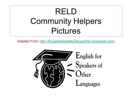 RELD Community Helpers Pictures Adapted From: