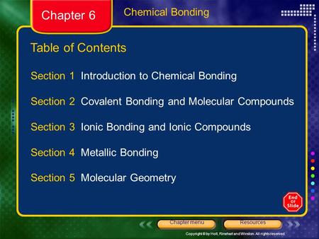 Copyright © by Holt, Rinehart and Winston. All rights reserved. ResourcesChapter menu Table of Contents Chapter 6 Chemical Bonding Section 1 Introduction.